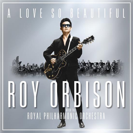 Roy Orbison - Roy Orbison - A Love So Beautiful with The Royal Philharmonic Orchestra 2017.jpg